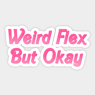 Weird Flex But Okay Sticker